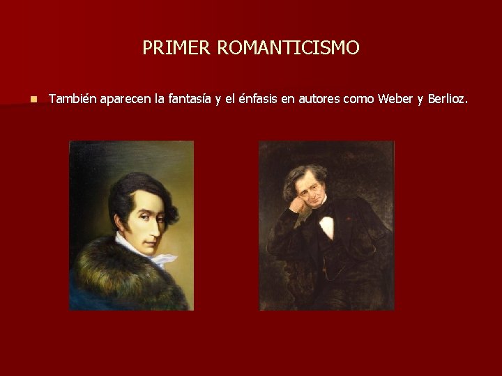 PRIMER ROMANTICISMO n También aparecen la fantasía y el énfasis en autores como Weber PRIMER ROMANTICISMO n También aparecen la fantasía y el énfasis en autores como Weber