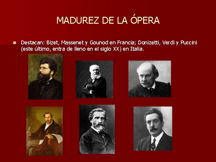 MADUREZ DE LA ÓPERA n Destacan: Bizet, Massenet y Gounod en Francia; Donizetti, Verdi MADUREZ DE LA ÓPERA n Destacan: Bizet, Massenet y Gounod en Francia; Donizetti, Verdi