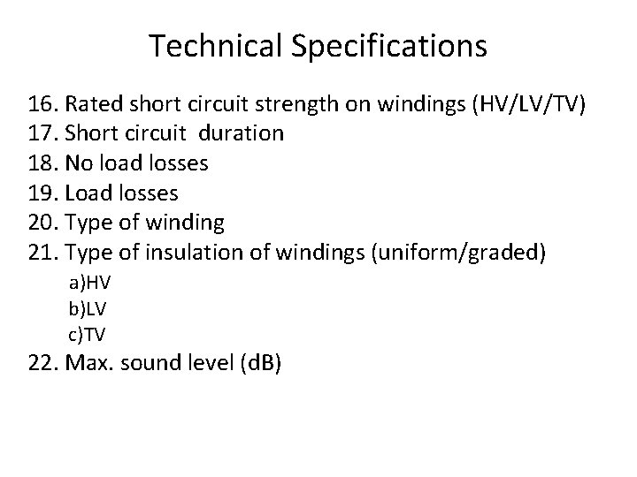 Technical Specifications 16. Rated short circuit strength on windings (HV/LV/TV) 17. Short circuit duration