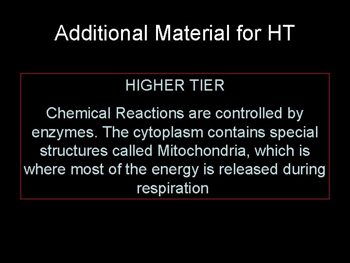 Additional Material for HT HIGHER TIER Chemical Reactions are controlled by enzymes. The cytoplasm