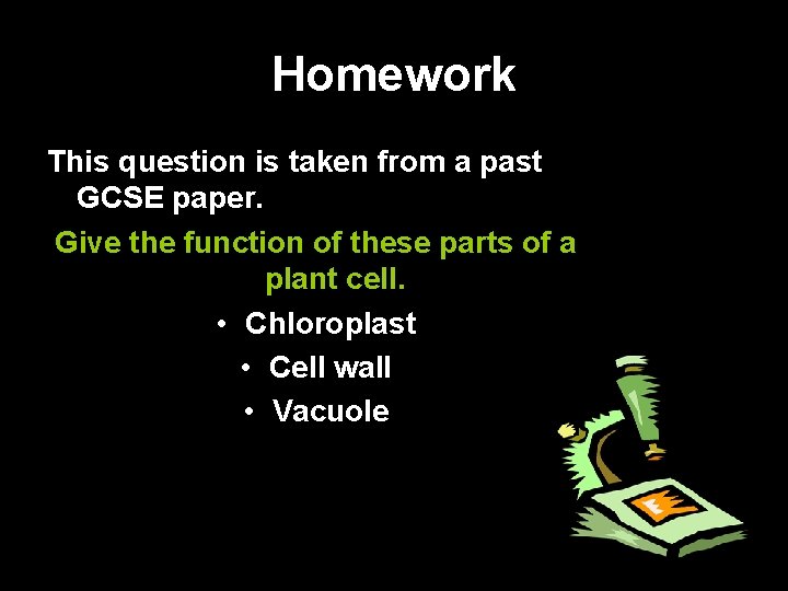 Homework This question is taken from a past GCSE paper. Give the function of