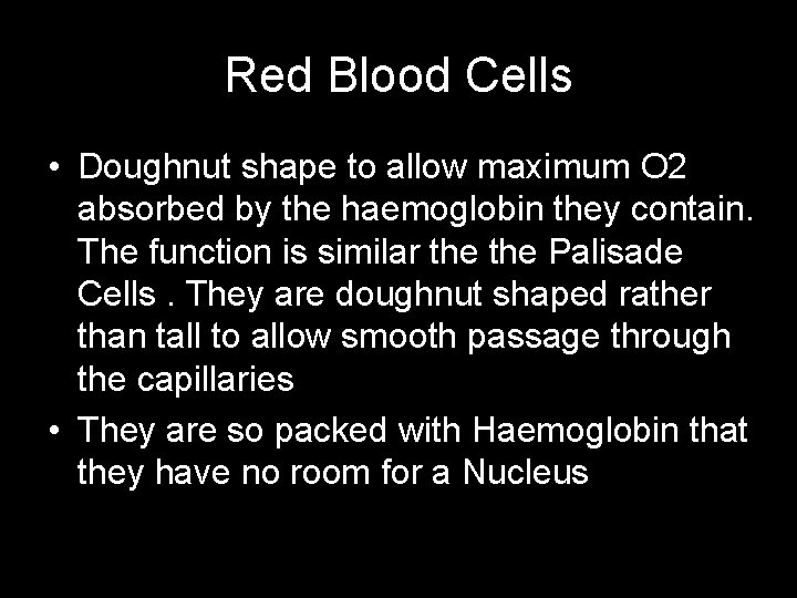 Red Blood Cells • Doughnut shape to allow maximum O 2 absorbed by the