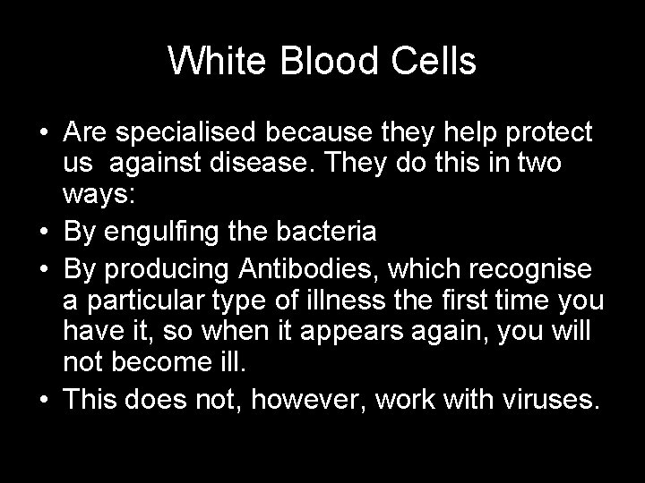 White Blood Cells • Are specialised because they help protect us against disease. They