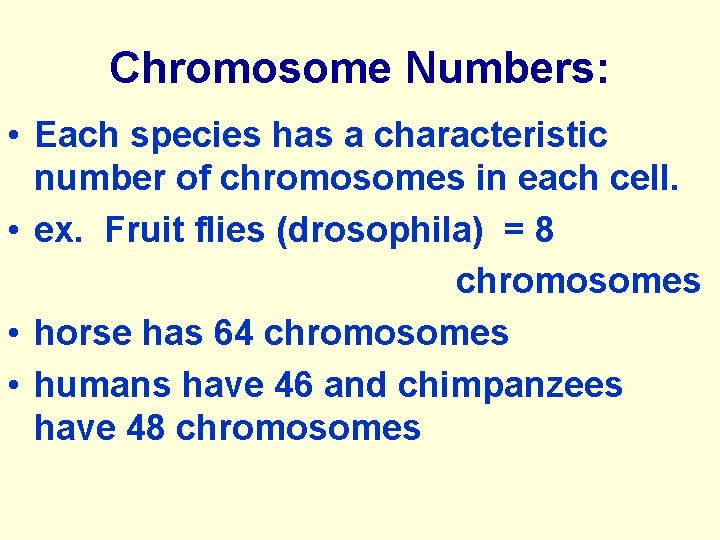 Chromosome Numbers: • Each species has a characteristic number of chromosomes in each cell.