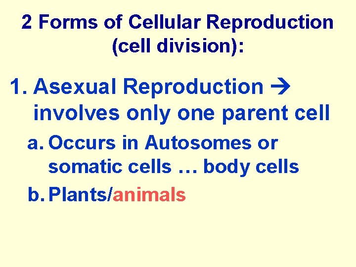 2 Forms of Cellular Reproduction (cell division): 1. Asexual Reproduction involves only one parent