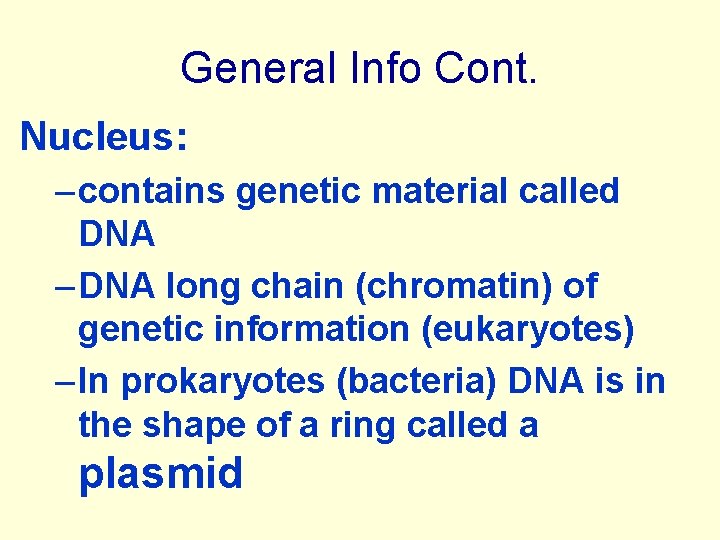 General Info Cont. Nucleus: – contains genetic material called DNA – DNA long chain