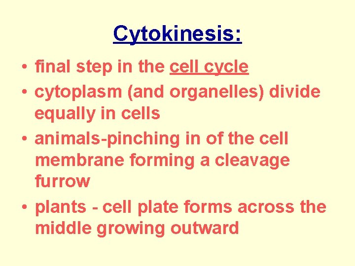 Cytokinesis: • final step in the cell cycle • cytoplasm (and organelles) divide equally