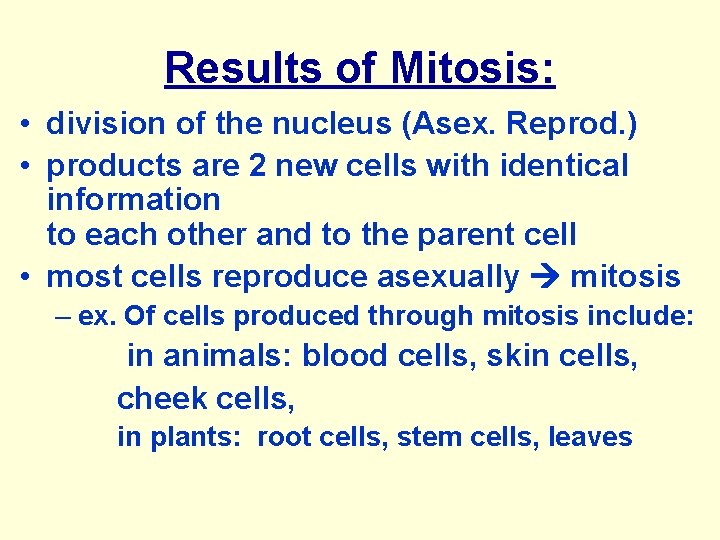 Results of Mitosis: • division of the nucleus (Asex. Reprod. ) • products are