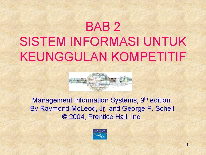 BAB 2 SISTEM INFORMASI UNTUK KEUNGGULAN KOMPETITIF Management Information Systems, 9 th edition, By