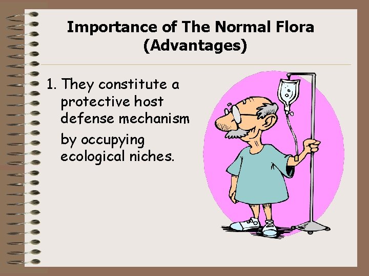 Importance of The Normal Flora (Advantages) 1. They constitute a protective host defense mechanism