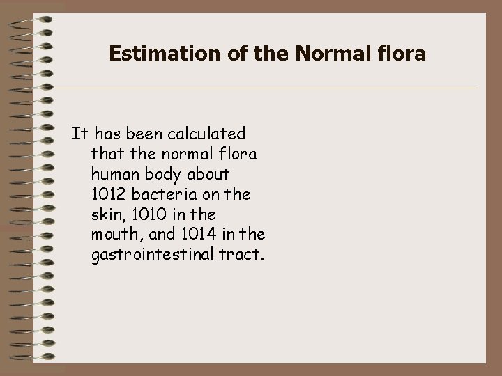 Estimation of the Normal flora It has been calculated that the normal flora human