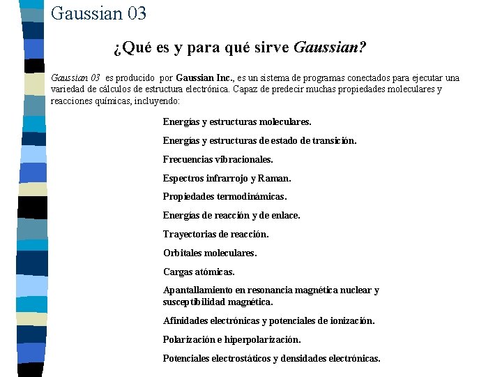 Gaussian 03 ¿Qué es y para qué sirve Gaussian? Gaussian 03 es producido por