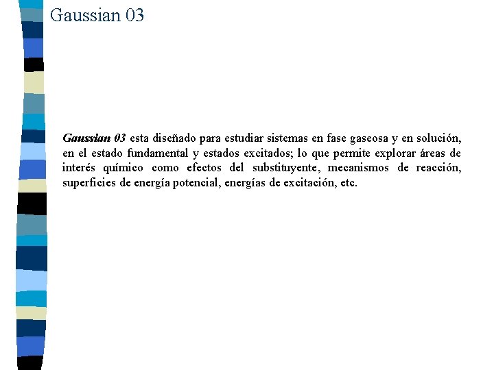 Gaussian 03 esta diseñado para estudiar sistemas en fase gaseosa y en solución, en