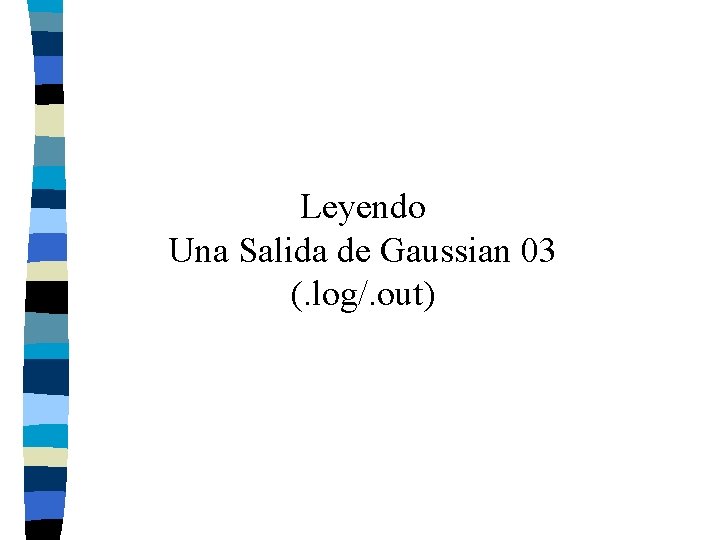 Leyendo Una Salida de Gaussian 03 (. log/. out) 