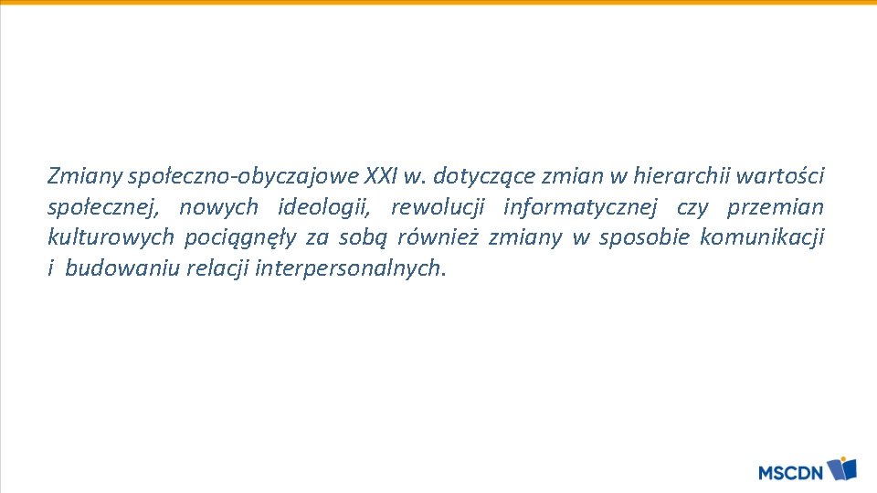 Zmiany społeczno-obyczajowe XXI w. dotyczące zmian w hierarchii wartości społecznej, nowych ideologii, rewolucji informatycznej Zmiany społeczno-obyczajowe XXI w. dotyczące zmian w hierarchii wartości społecznej, nowych ideologii, rewolucji informatycznej