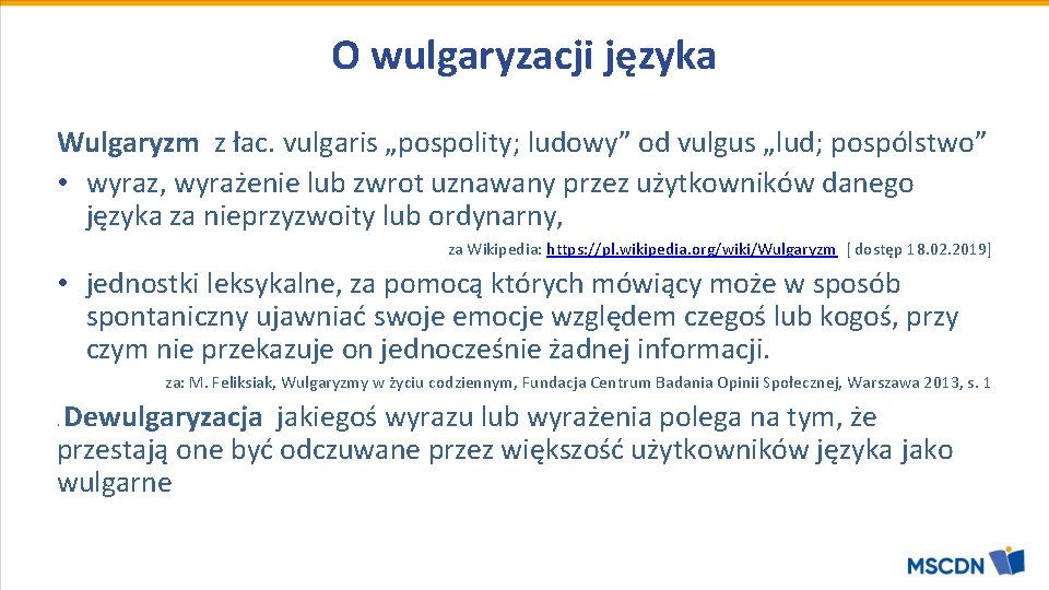 O wulgaryzacji języka Wulgaryzm z łac. vulgaris „pospolity; ludowy” od vulgus „lud; pospólstwo” •