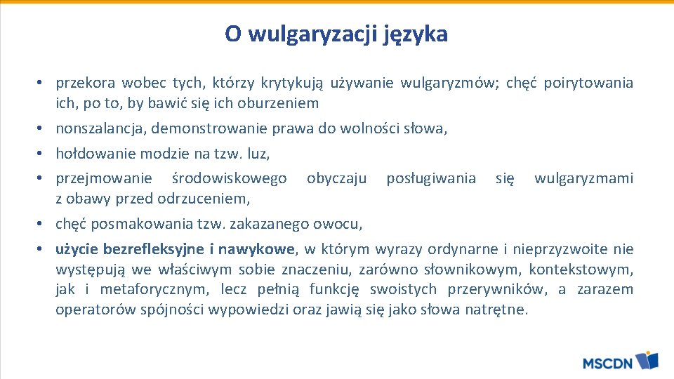 O wulgaryzacji języka • przekora wobec tych, którzy krytykują używanie wulgaryzmów; chęć poirytowania ich,