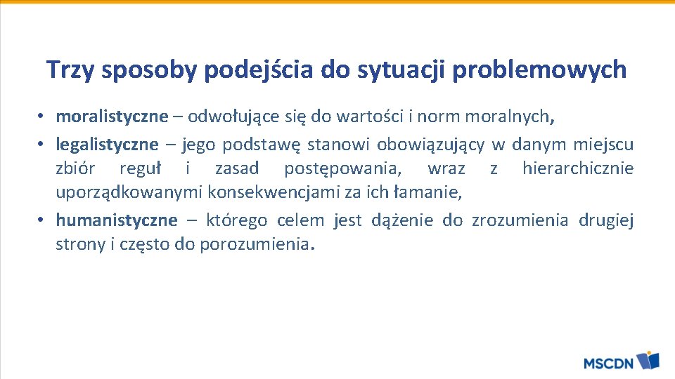 Trzy sposoby podejścia do sytuacji problemowych • moralistyczne – odwołujące się do wartości i