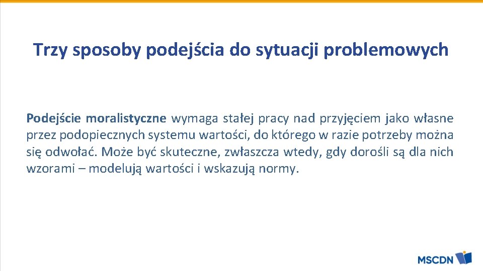 Trzy sposoby podejścia do sytuacji problemowych Podejście moralistyczne wymaga stałej pracy nad przyjęciem jako