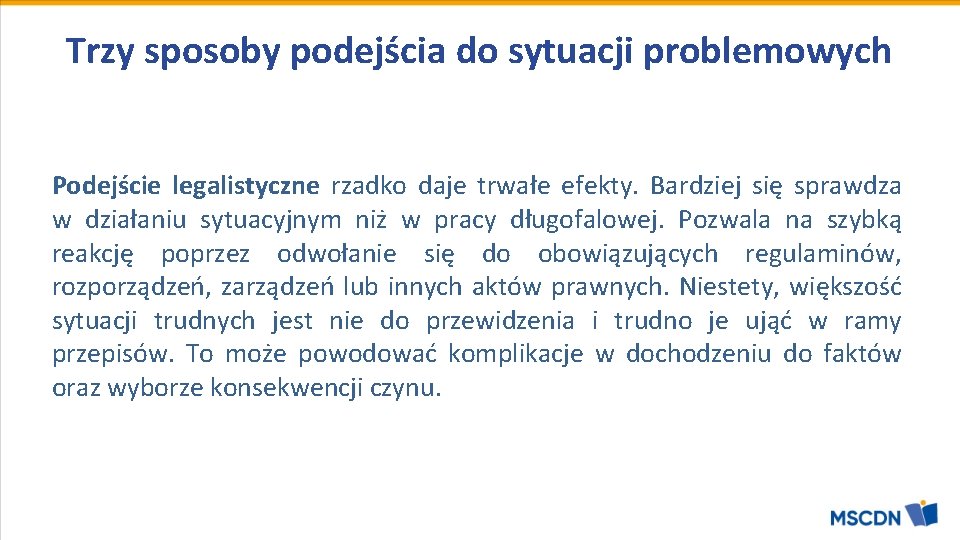 Trzy sposoby podejścia do sytuacji problemowych Podejście legalistyczne rzadko daje trwałe efekty. Bardziej się