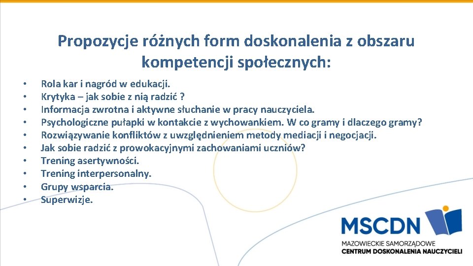 Propozycje różnych form doskonalenia z obszaru kompetencji społecznych: • • • Rola kar i