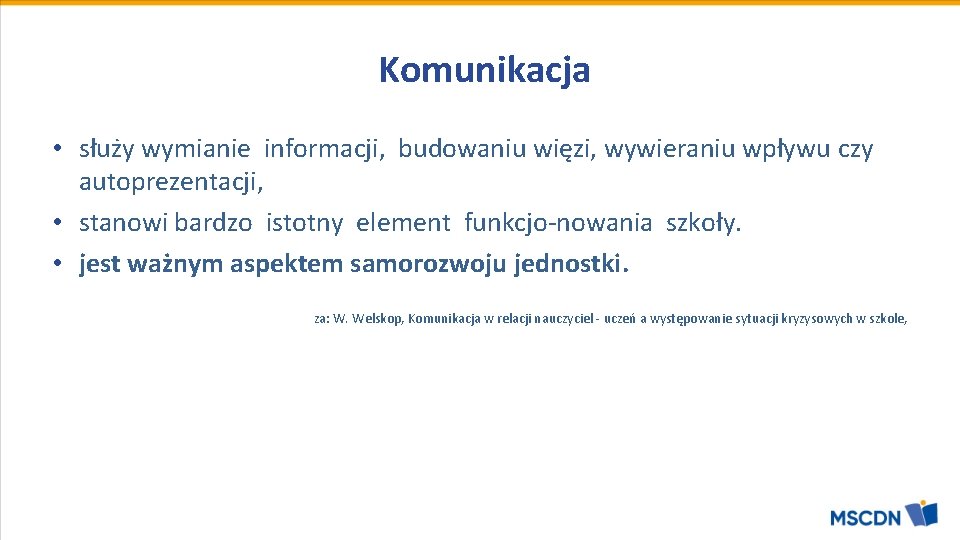 Komunikacja • służy wymianie informacji, budowaniu więzi, wywieraniu wpływu czy autoprezentacji, • stanowi bardzo