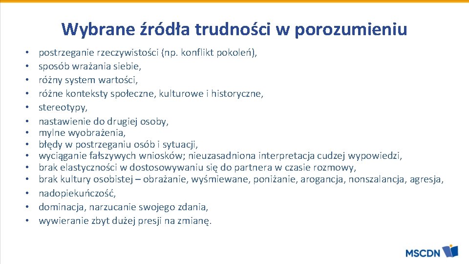 Wybrane źródła trudności w porozumieniu • • • • postrzeganie rzeczywistości (np. konflikt pokoleń),