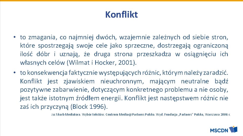 Konflikt • to zmagania, co najmniej dwóch, wzajemnie zależnych od siebie stron, które spostrzegają