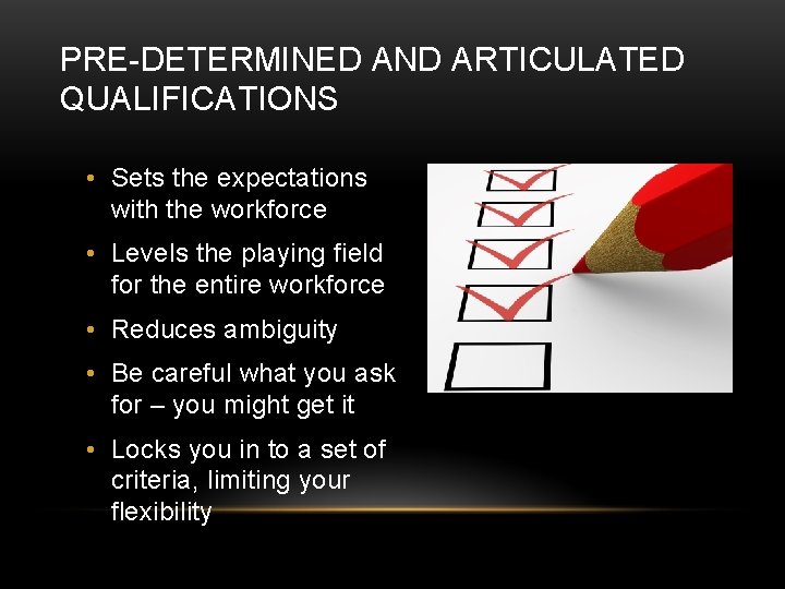 PRE-DETERMINED AND ARTICULATED QUALIFICATIONS • Sets the expectations with the workforce • Levels the PRE-DETERMINED AND ARTICULATED QUALIFICATIONS • Sets the expectations with the workforce • Levels the