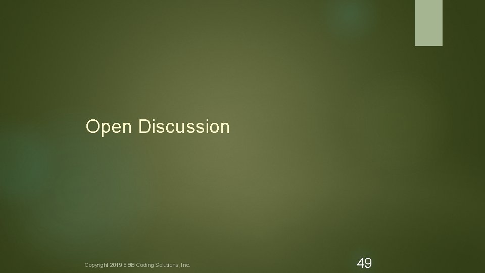 Open Discussion Copyright 2019 EBB Coding Solutions, Inc. 49 