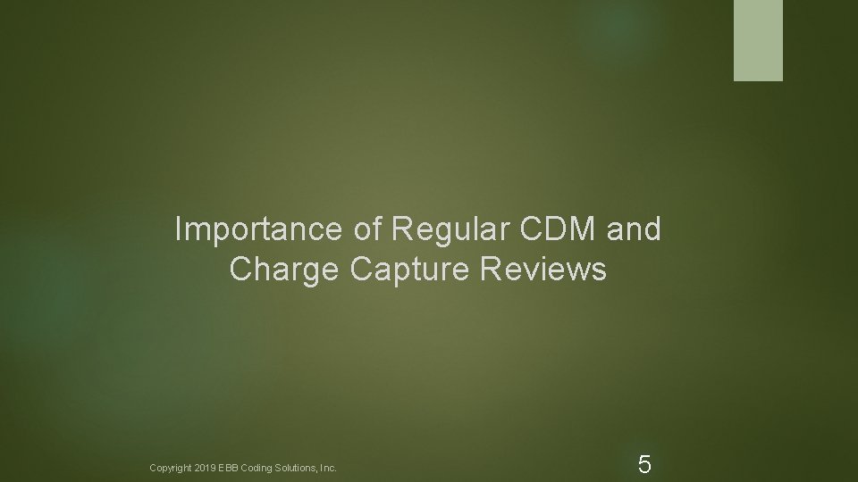 Importance of Regular CDM and Charge Capture Reviews Copyright 2019 EBB Coding Solutions, Inc.