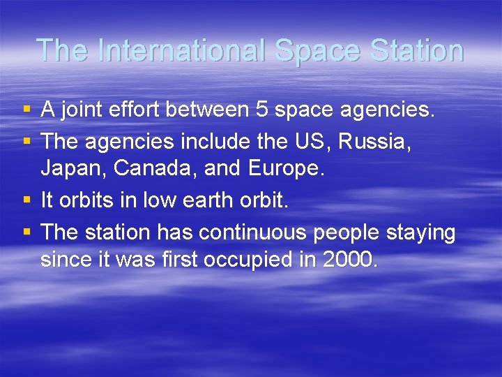 The International Space Station § A joint effort between 5 space agencies. § The The International Space Station § A joint effort between 5 space agencies. § The