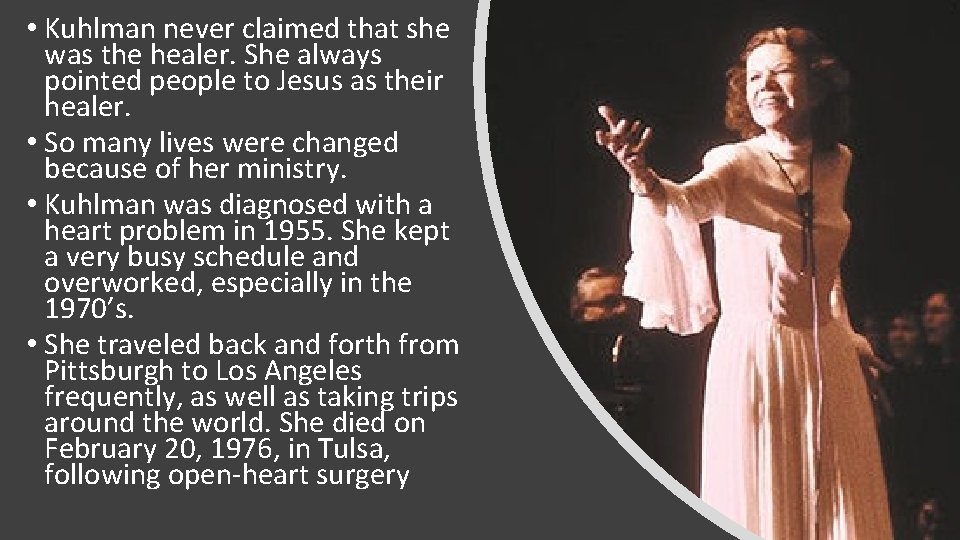  • Kuhlman never claimed that she was the healer. She always pointed people