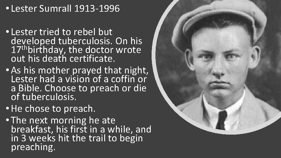  • Lester Sumrall 1913 -1996 • Lester tried to rebel but developed tuberculosis.