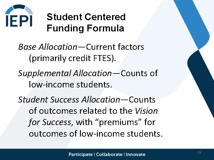 Student Centered Funding Formula Base Allocation—Current factors (primarily credit FTES). Supplemental Allocation—Counts of low-income