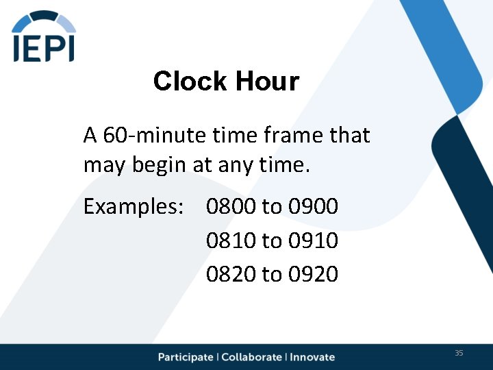 Clock Hour A 60 -minute time frame that may begin at any time. Examples: