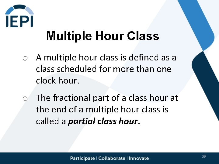 Multiple Hour Class o A multiple hour class is defined as a class scheduled