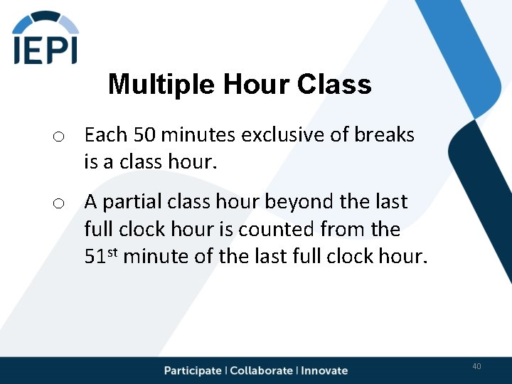 Multiple Hour Class o Each 50 minutes exclusive of breaks is a class hour.