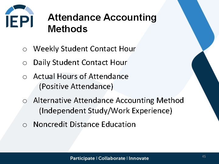 Attendance Accounting Methods o Weekly Student Contact Hour o Daily Student Contact Hour o