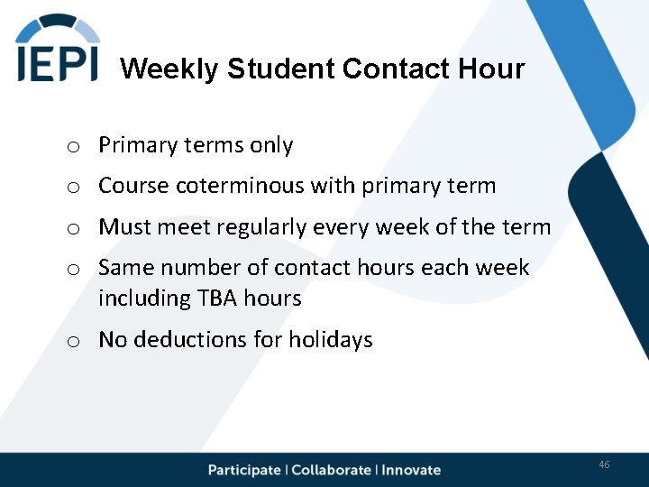 Weekly Student Contact Hour o Primary terms only o Course coterminous with primary term