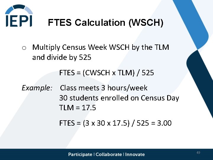 FTES Calculation (WSCH) o Multiply Census Week WSCH by the TLM and divide by