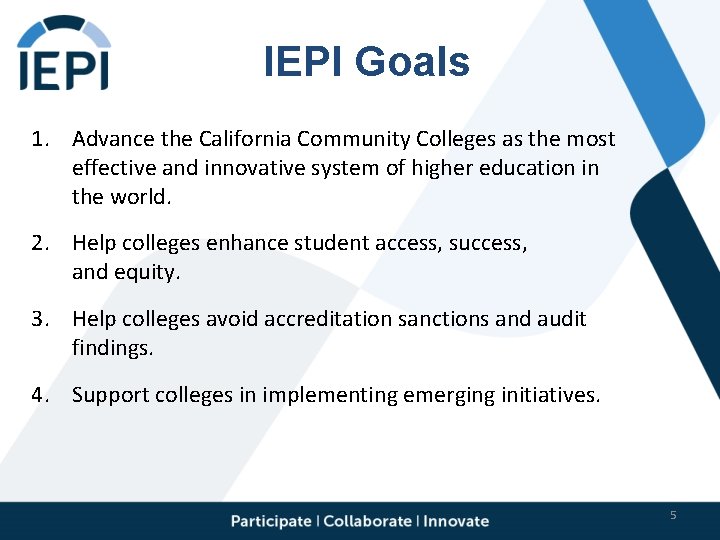 IEPI Goals 1. Advance the California Community Colleges as the most effective and innovative