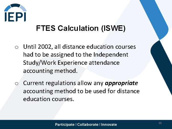 FTES Calculation (ISWE) o Until 2002, all distance education courses had to be assigned