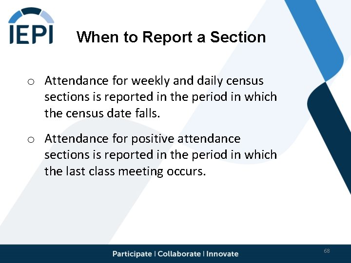 When to Report a Section o Attendance for weekly and daily census sections is