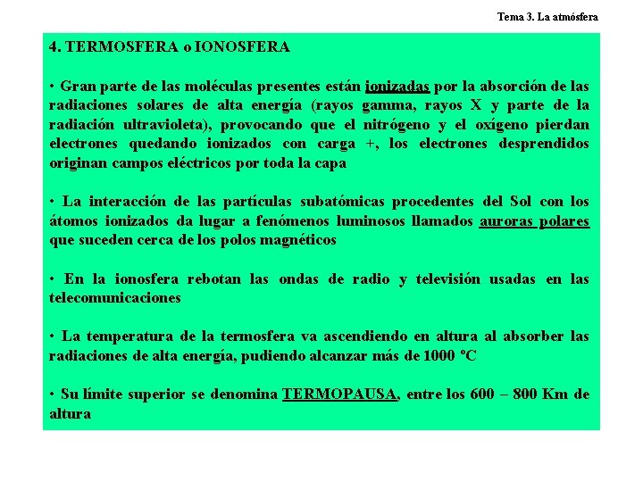 Tema 3. La atmósfera 4. TERMOSFERA o IONOSFERA • Gran parte de las moléculas
