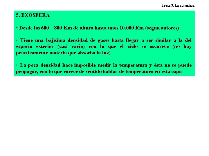 Tema 3. La atmósfera 5. EXOSFERA • Desde los 600 – 800 Km de