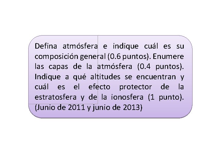 Defina atmósfera e indique cuál es su composición general (0. 6 puntos). Enumere las