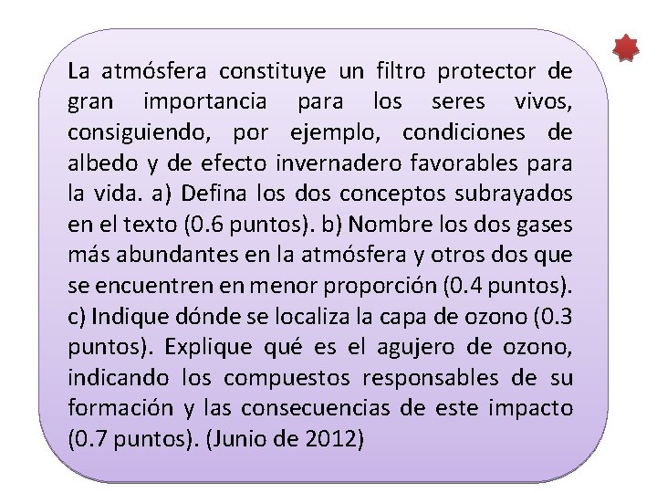 La atmósfera constituye un filtro protector de gran importancia para los seres vivos, consiguiendo,