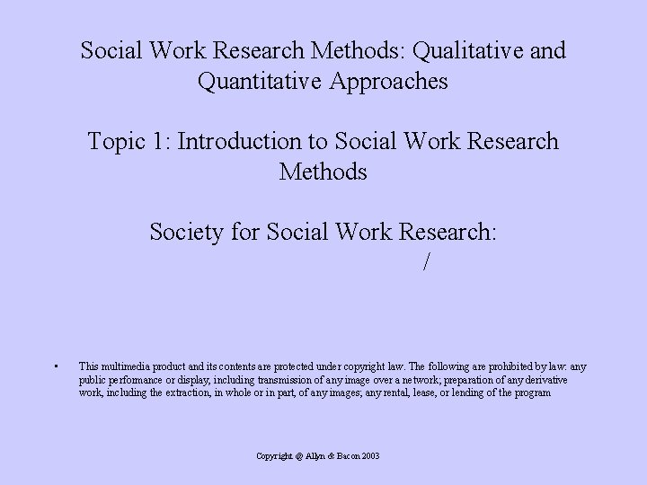 Social Work Research Methods: Qualitative and Quantitative Approaches Topic 1: Introduction to Social Work