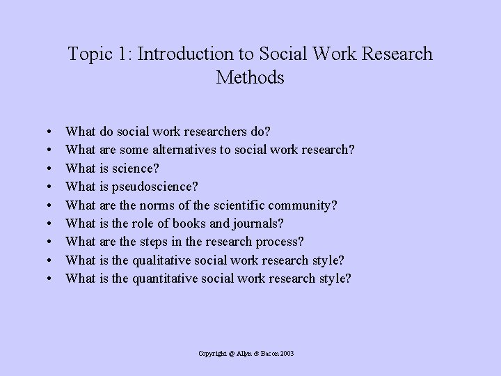 Topic 1: Introduction to Social Work Research Methods • • • What do social